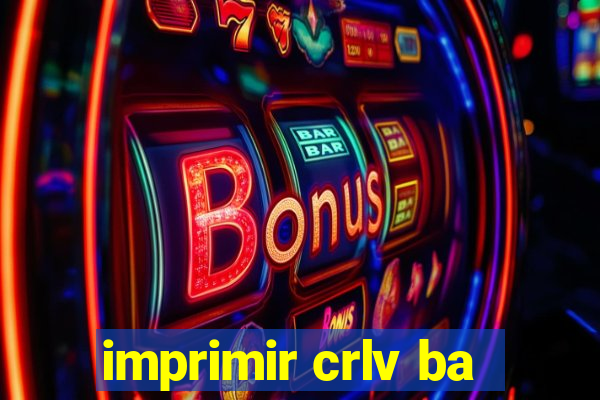 imprimir crlv ba